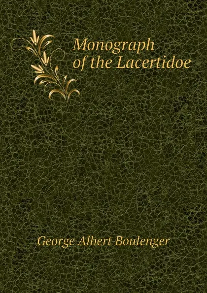 Обложка книги Monograph of the Lacertidoe, Boulenger George Albert