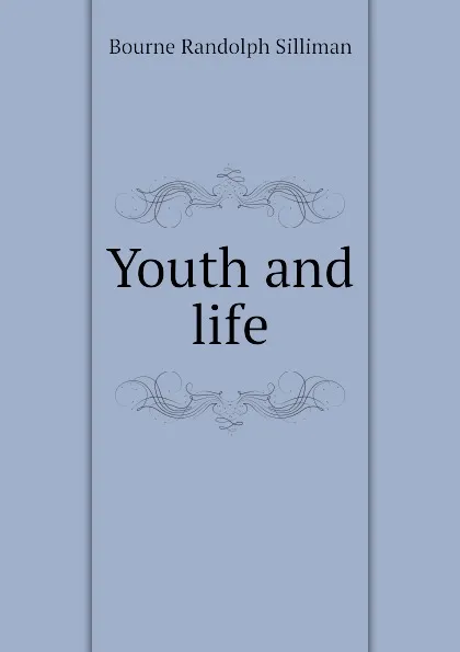 Обложка книги Youth and life, Bourne Randolph Silliman