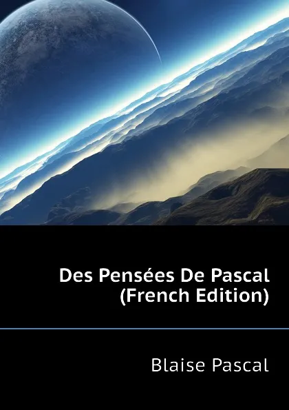 Обложка книги Des Pensees De Pascal (French Edition), Blaise Pascal