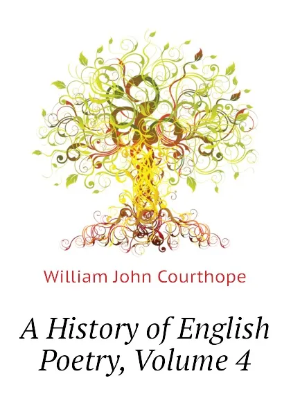 Обложка книги A History of English Poetry, Volume 4, Courthope William John