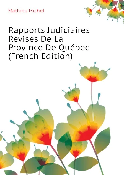 Обложка книги Rapports Judiciaires Revises De La Province De Quebec  (French Edition), Mathieu Michel