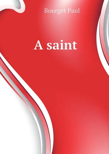 Обложка книги A saint, Bourget Paul