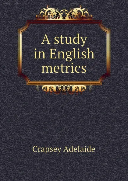 Обложка книги A study in English metrics, Crapsey Adelaide