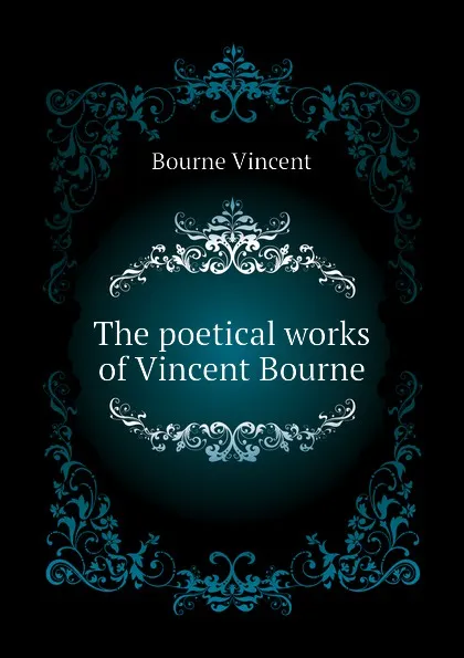 Обложка книги The poetical works of Vincent Bourne, Bourne Vincent