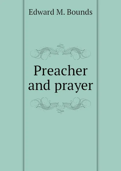 Обложка книги Preacher and prayer, Edward M. Bounds