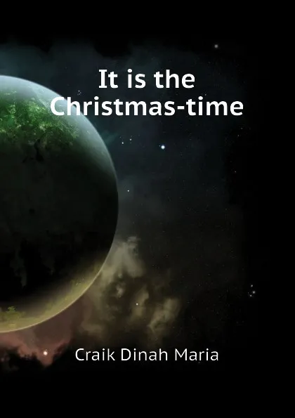 Обложка книги It is the Christmas-time, Craik Dinah Maria