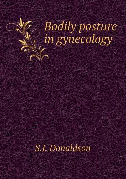 Обложка книги Bodily posture in gynecology, S.J. Donaldson