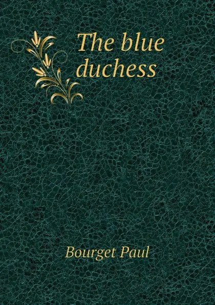 Обложка книги The blue duchess, Bourget Paul