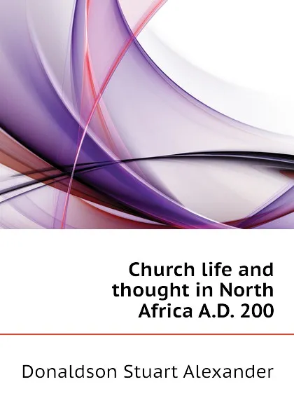 Обложка книги Church life and thought in North Africa A.D. 200, Donaldson Stuart Alexander