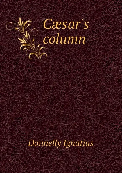 Обложка книги Caesar.s column, Donnelly Ignatius