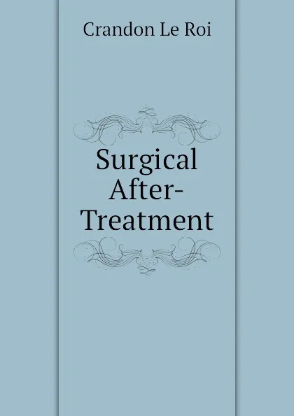 Обложка книги Surgical After-Treatment, Crandon Le Roi