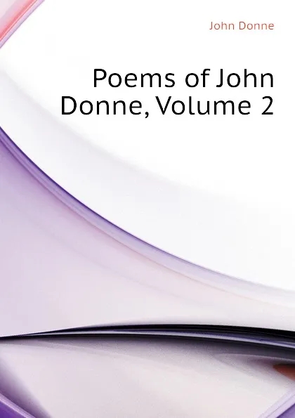 Обложка книги Poems of John Donne, Volume 2, Джон Донн