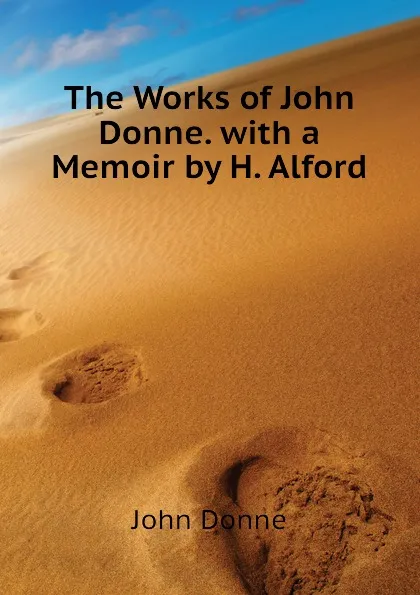 Обложка книги The Works of John Donne. with a Memoir by H. Alford, Джон Донн