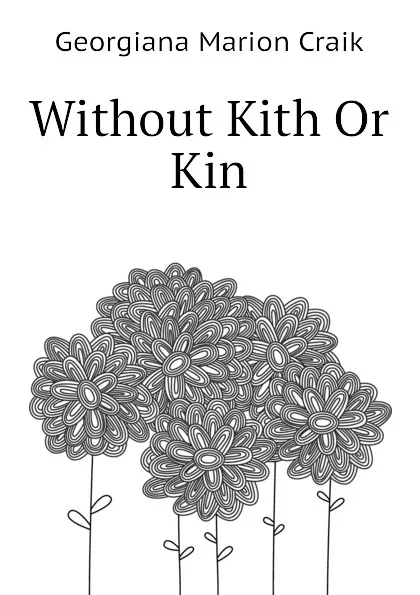 Обложка книги Without Kith Or Kin, G. M. Craik