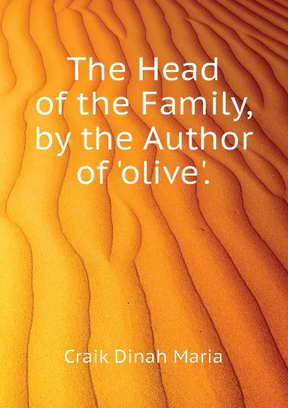 Обложка книги The Head of the Family, by the Author of .olive.., Craik Dinah Maria