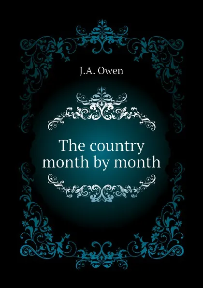 Обложка книги The country month by month, J.A. Owen