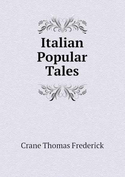 Обложка книги Italian Popular Tales, Crane Thomas Frederick