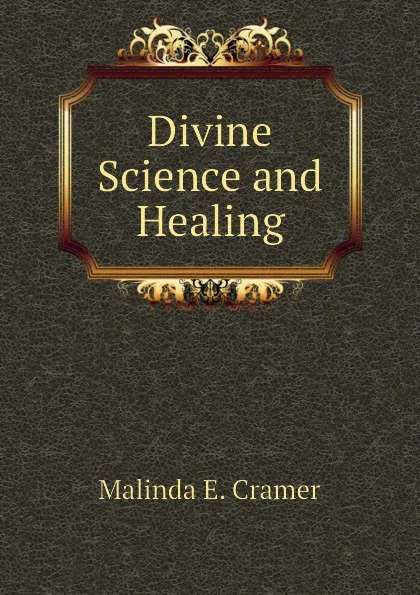 Обложка книги Divine Science and Healing, Malinda E. Cramer