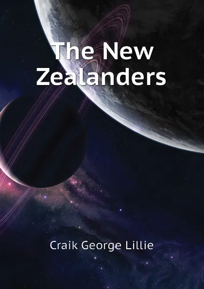 Обложка книги The New Zealanders, Craik George Lillie