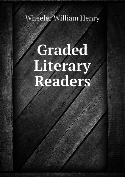 Обложка книги Graded Literary Readers, Wheeler William Henry