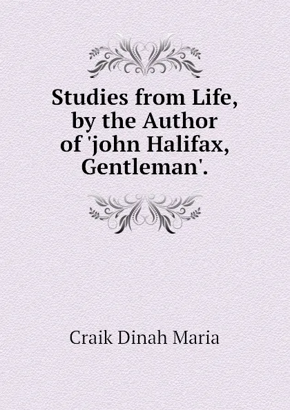 Обложка книги Studies from Life, by the Author of .john Halifax, Gentleman.., Craik Dinah Maria