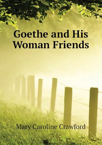 Обложка книги Goethe and His Woman Friends, Mary Caroline Crawford