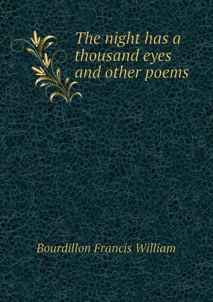 Обложка книги The night has a thousand eyes and other poems, Bourdillon Francis William