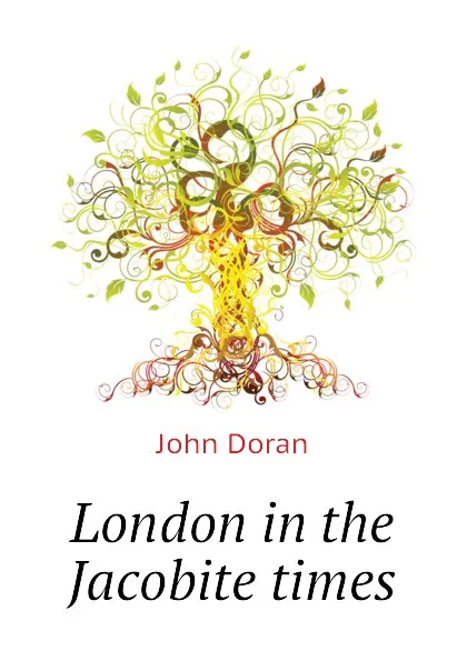 Обложка книги London in the Jacobite times, Dr. Doran