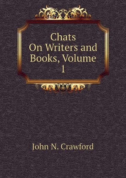 Обложка книги Chats On Writers and Books, Volume 1, John N. Crawford