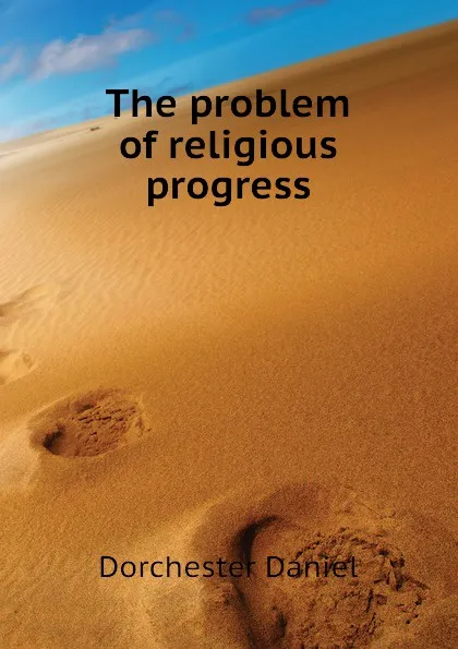 Обложка книги The problem of religious progress, Dorchester Daniel