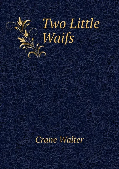 Обложка книги Two Little Waifs, Crane Walter