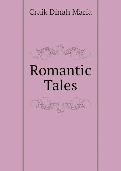 Обложка книги Romantic Tales, Craik Dinah Maria