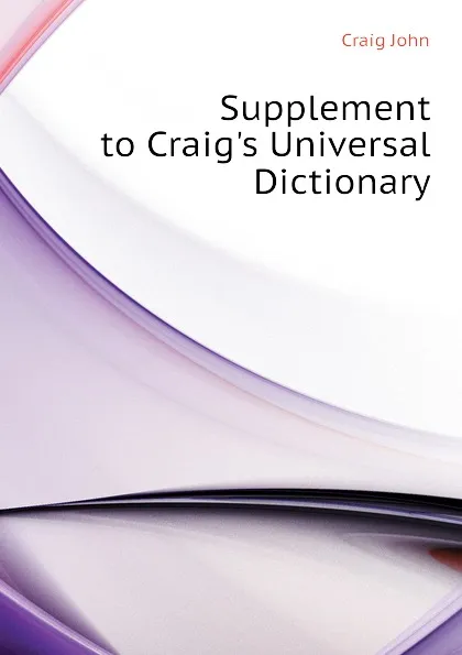 Обложка книги Supplement to Craig.s Universal Dictionary, Craig John