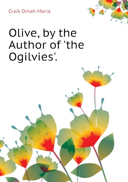 Обложка книги Olive, by the Author of .the Ogilvies.., Craik Dinah Maria