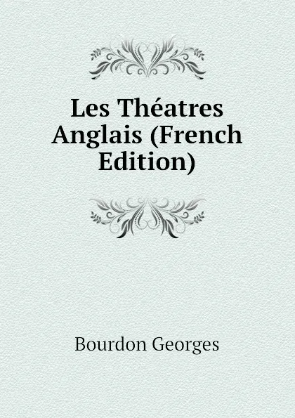 Обложка книги Les Theatres Anglais (French Edition), Bourdon Georges