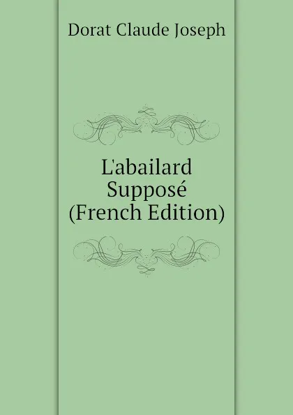 Обложка книги L.abailard Suppose (French Edition), Dorat Claude Joseph