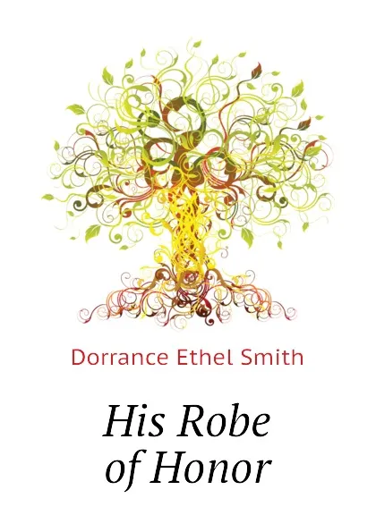 Обложка книги His Robe of Honor, Dorrance Ethel Smith