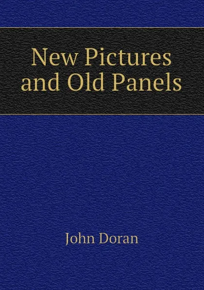 Обложка книги New Pictures and Old Panels, Dr. Doran