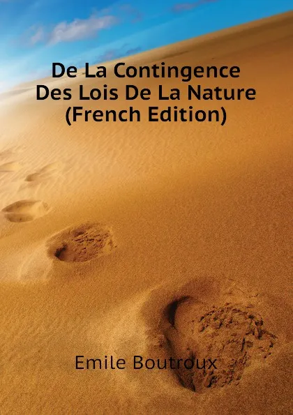 Обложка книги De La Contingence Des Lois De La Nature (French Edition), Emile Boutroux