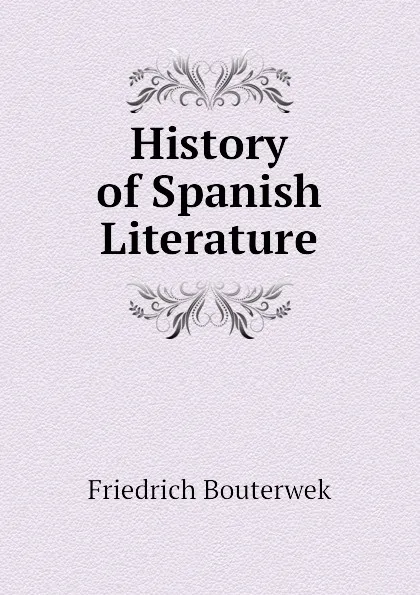 Обложка книги History of Spanish Literature, Bouterwek Friedrich