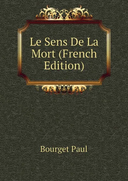 Обложка книги Le Sens De La Mort (French Edition), Bourget Paul