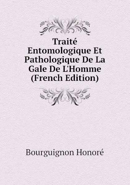 Обложка книги Traite Entomologique Et Pathologique De La Gale De L.Homme (French Edition), Bourguignon Honoré