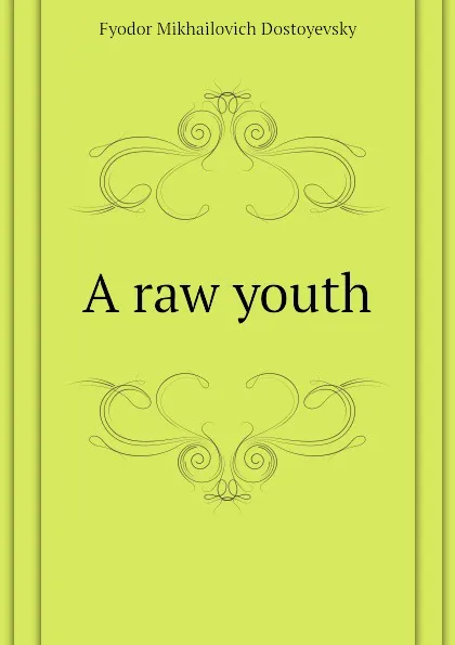 Обложка книги A raw youth, Фёдор Михайлович Достоевский