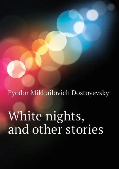 Обложка книги White nights, and other stories, Фёдор Михайлович Достоевский