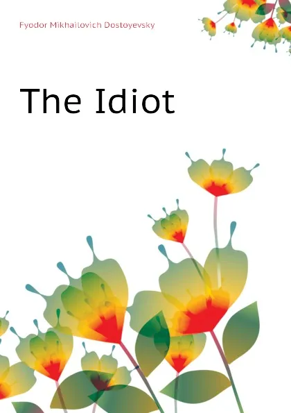 Обложка книги The Idiot, Фёдор Михайлович Достоевский