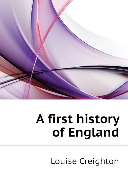 Обложка книги A first history of England, Creighton Louise