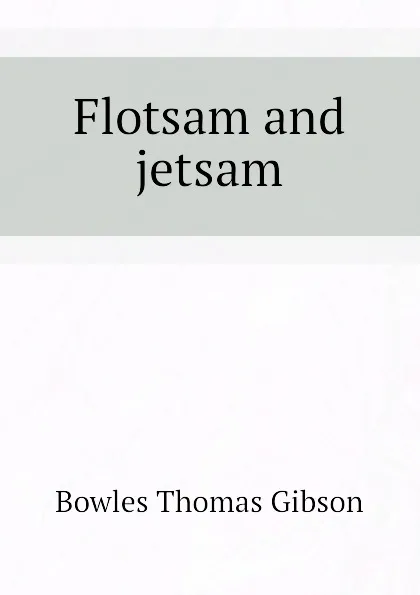 Обложка книги Flotsam and jetsam, Bowles Thomas Gibson