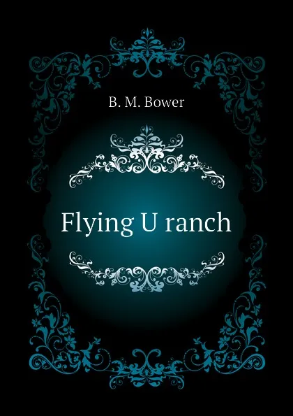 Обложка книги Flying U ranch, B.M. Bower