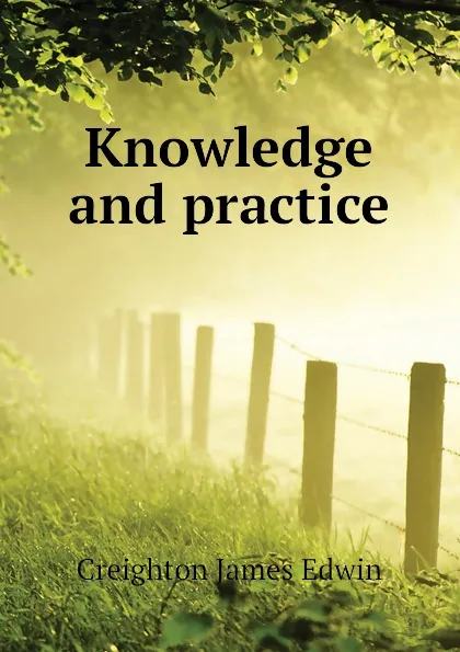 Обложка книги Knowledge and practice, Creighton James Edwin