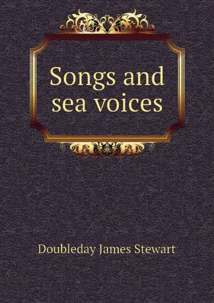 Обложка книги Songs and sea voices, Doubleday James Stewart